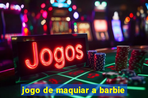 jogo de maquiar a barbie